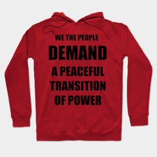 WE THE PEOPLE DEMAND A PEACEFUL Transition OF POWER BLACK TEXT Hoodie